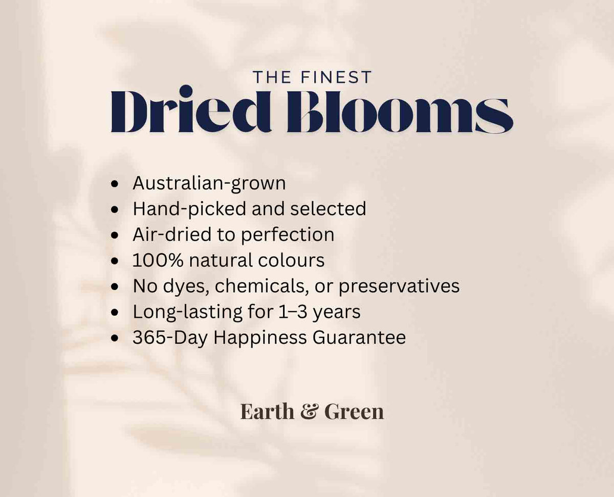 Earth & Green Offer the Finest Dried Flowers in Australia. Our Product Promise