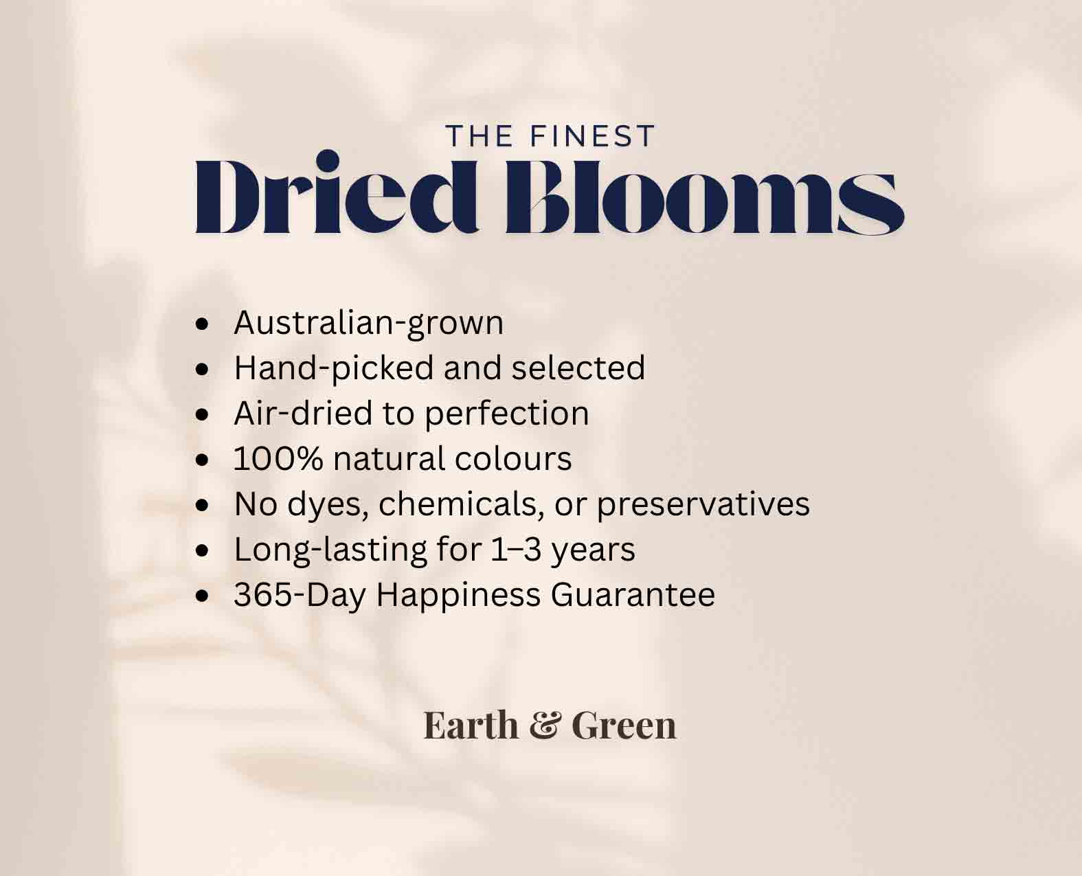 Earth & Green Offer the Finest Dried Flowers in Australia. Our Product Promise